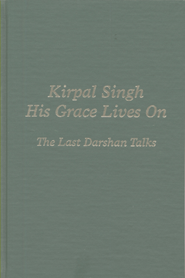His Grace Lives On - Kirpal Singh